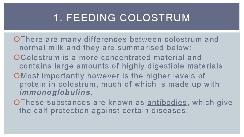 1. FEEDING COLOSTRUM There are many differences between colostrum and normal milk and they