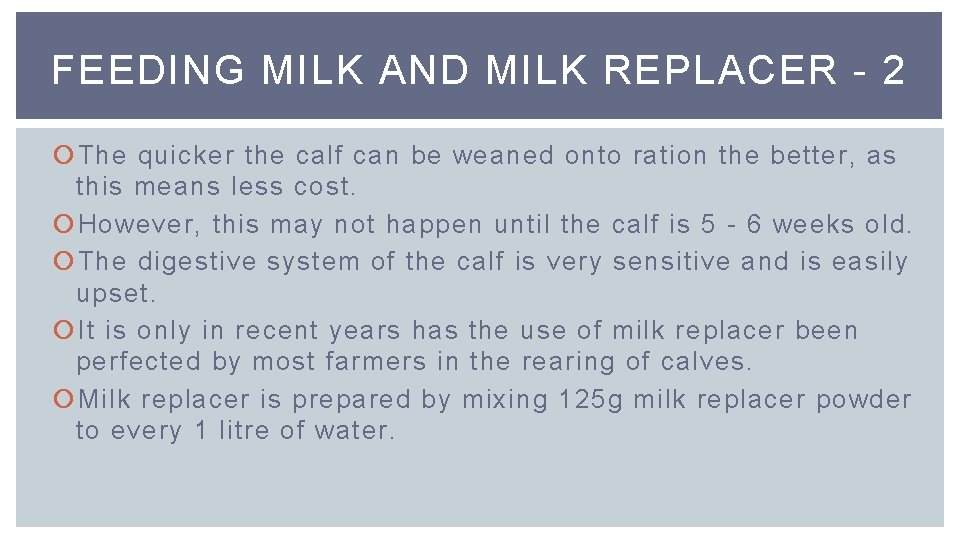 FEEDING MILK AND MILK REPLACER - 2 The quicker the calf can be weaned