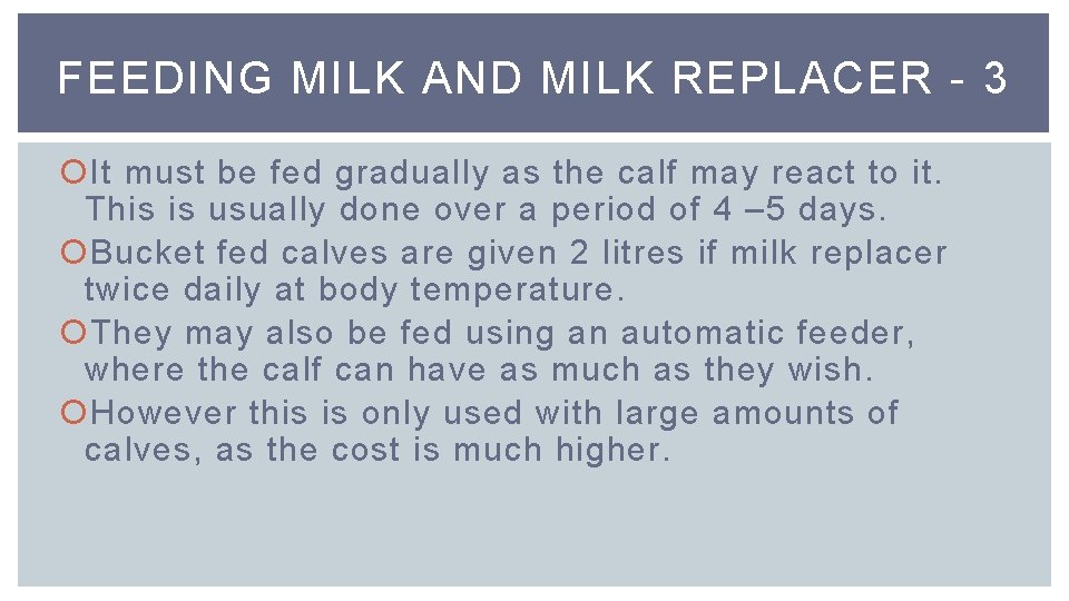FEEDING MILK AND MILK REPLACER - 3 It must be fed gradually as the