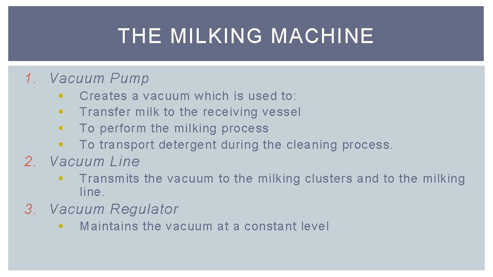 THE MILKING MACHINE 1. Vacuum Pump § § Creates a vacuum which is used