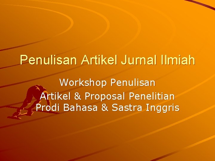 Penulisan Artikel Jurnal Ilmiah Workshop Penulisan Artikel & Proposal Penelitian Prodi Bahasa & Sastra