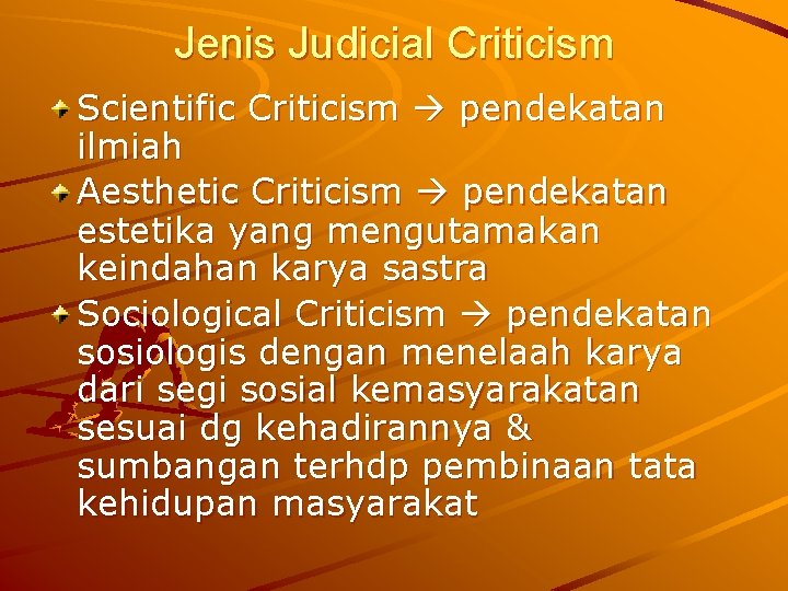 Jenis Judicial Criticism Scientific Criticism pendekatan ilmiah Aesthetic Criticism pendekatan estetika yang mengutamakan keindahan