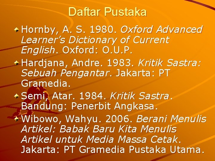 Daftar Pustaka Hornby, A. S. 1980. Oxford Advanced Learner’s Dictionary of Current English. Oxford: