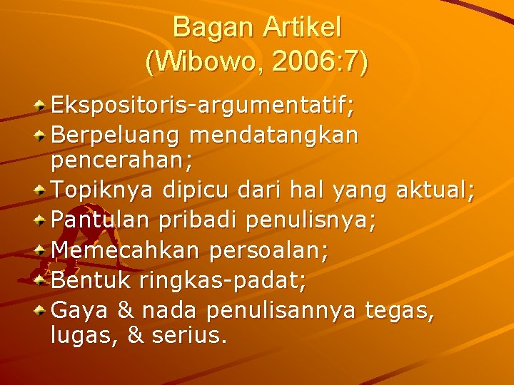 Bagan Artikel (Wibowo, 2006: 7) Ekspositoris-argumentatif; Berpeluang mendatangkan pencerahan; Topiknya dipicu dari hal yang