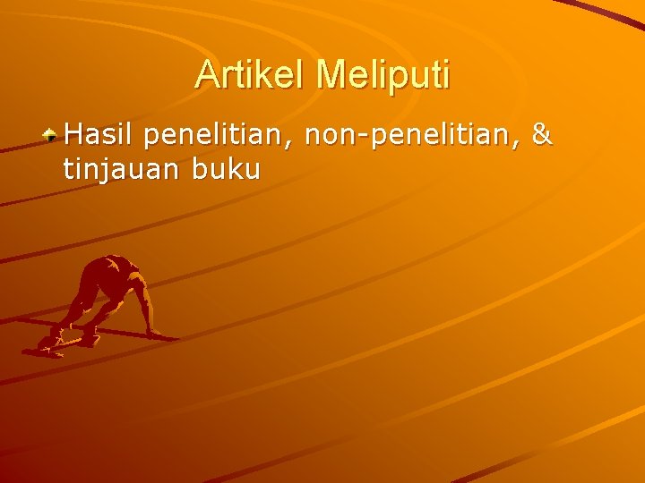 Artikel Meliputi Hasil penelitian, non-penelitian, & tinjauan buku 