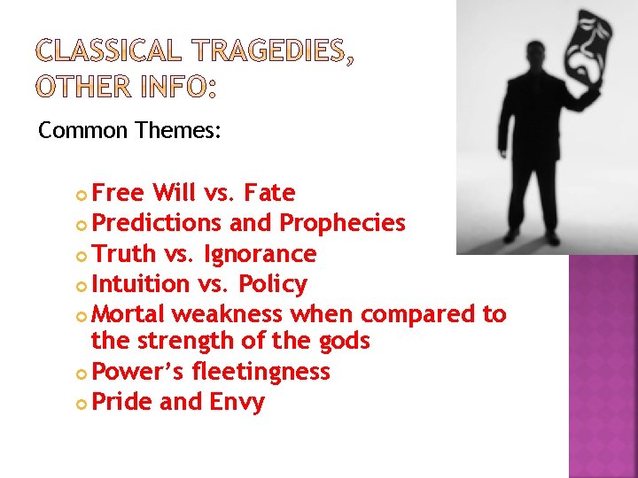 Common Themes: Free Will vs. Fate Predictions and Prophecies Truth vs. Ignorance Intuition vs.