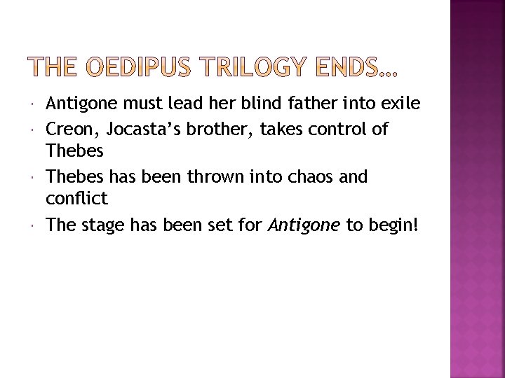  Antigone must lead her blind father into exile Creon, Jocasta’s brother, takes control