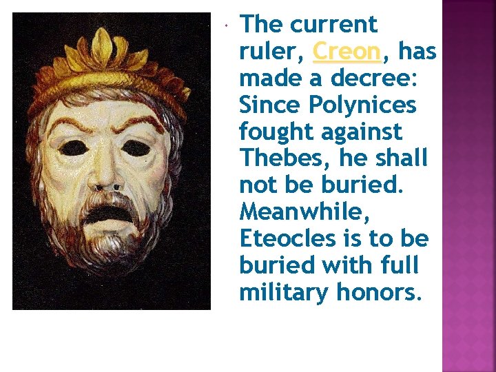  The current ruler, Creon, has made a decree: Since Polynices fought against Thebes,