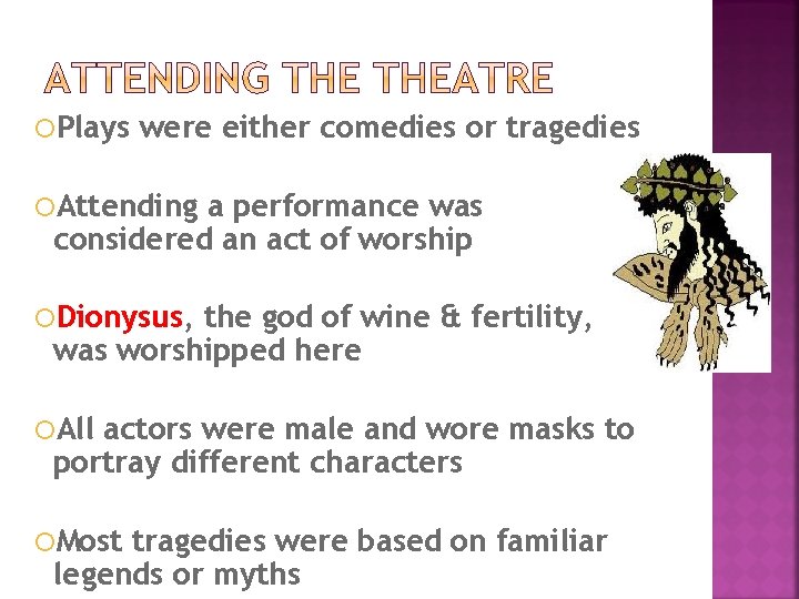  Plays were either comedies or tragedies Attending a performance was considered an act