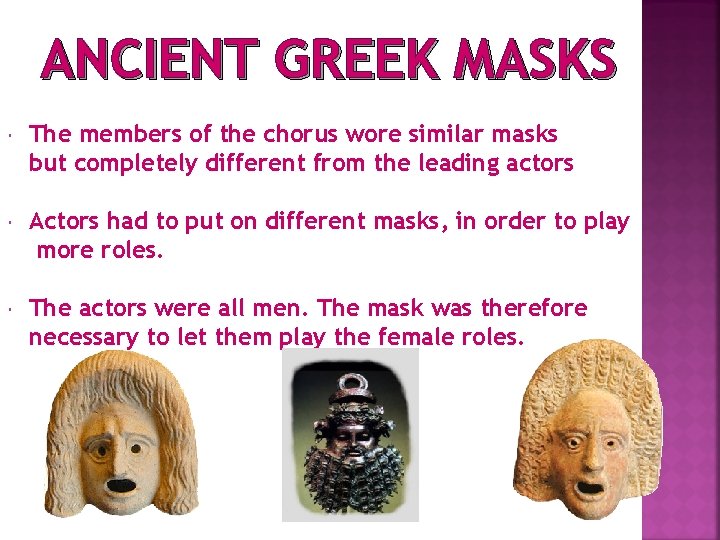 ANCIENT GREEK MASKS The members of the chorus wore similar masks but completely different