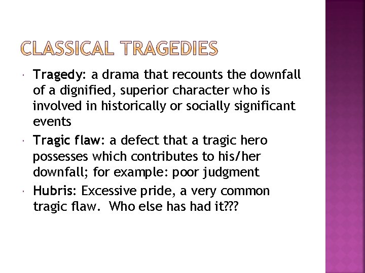  Tragedy: a drama that recounts the downfall of a dignified, superior character who
