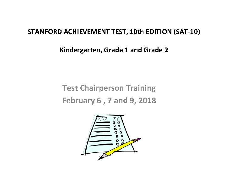 STANFORD ACHIEVEMENT TEST, 10 th EDITION (SAT-10) Kindergarten, Grade 1 and Grade 2 Test