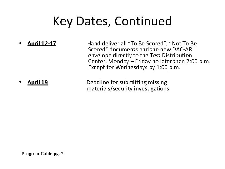 Key Dates, Continued • April 12 -17 Hand deliver all “To Be Scored”, “Not Key Dates, Continued • April 12 -17 Hand deliver all “To Be Scored”, “Not