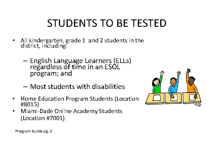 STUDENTS TO BE TESTED • All kindergarten, grade 1 and 2 students in the