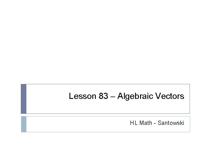 Lesson 83 – Algebraic Vectors HL Math - Santowski 