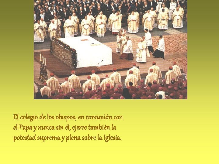 El colegio de los obispos, en comunión con el Papa y nunca sin él,