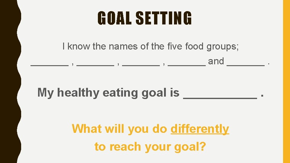 GOAL SETTING I know the names of the five food groups; _______ , _______ GOAL SETTING I know the names of the five food groups; _______ , _______