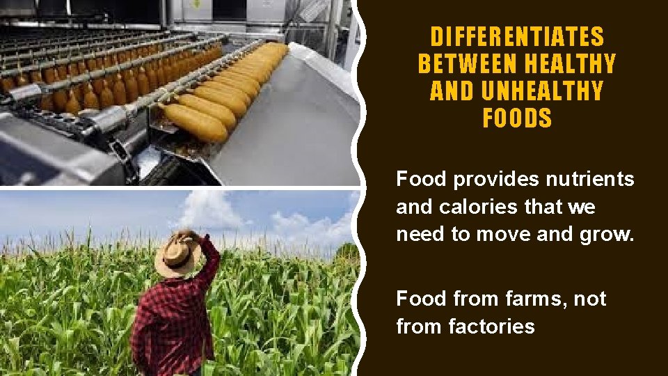DIFFERENTIATES BETWEEN HEALTHY AND UNHEALTHY FOODS Food provides nutrients and calories that we need DIFFERENTIATES BETWEEN HEALTHY AND UNHEALTHY FOODS Food provides nutrients and calories that we need