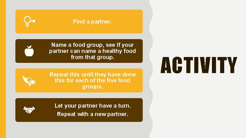 Find a partner. Name a food group, see if your partner can name a Find a partner. Name a food group, see if your partner can name a