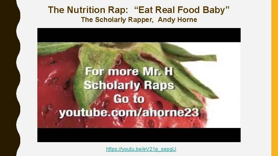 The Nutrition Rap: “Eat Real Food Baby” The Scholarly Rapper, Andy Horne https: //youtu. The Nutrition Rap: “Eat Real Food Baby” The Scholarly Rapper, Andy Horne https: //youtu.