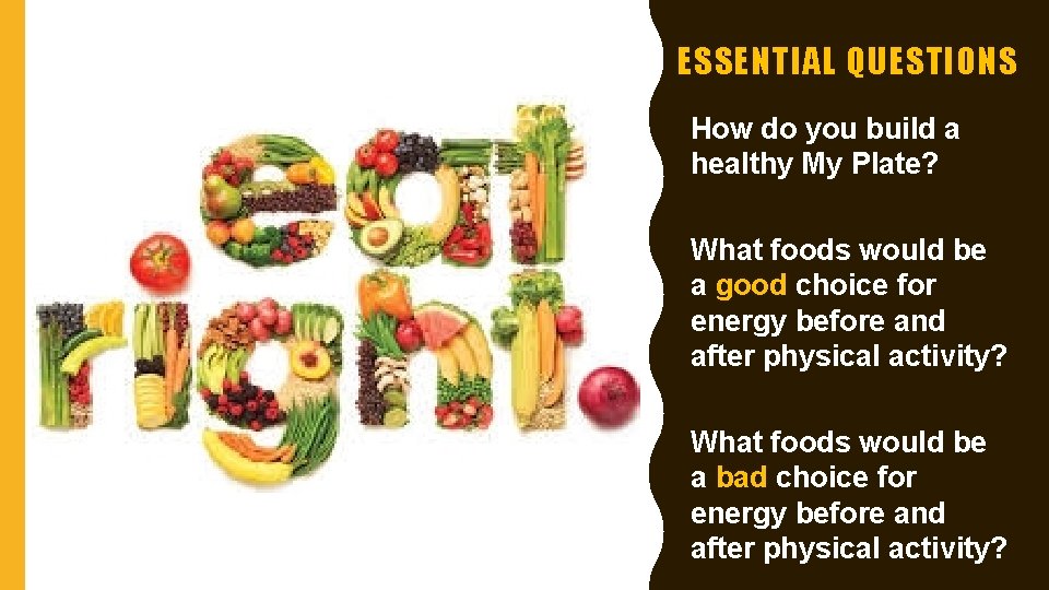 ESSENTIAL QUESTIONS How do you build a healthy My Plate? What foods would be ESSENTIAL QUESTIONS How do you build a healthy My Plate? What foods would be