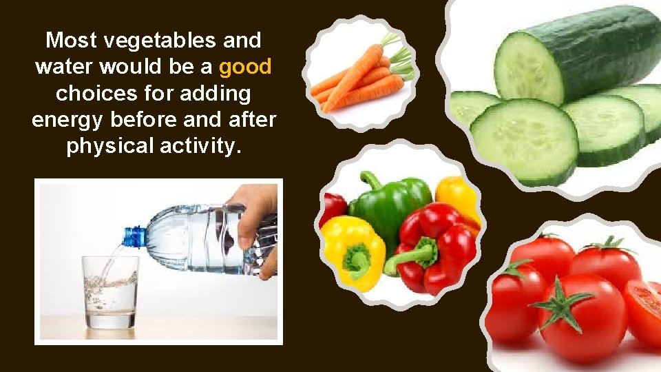Most vegetables and water would be a good choices for adding energy before and Most vegetables and water would be a good choices for adding energy before and