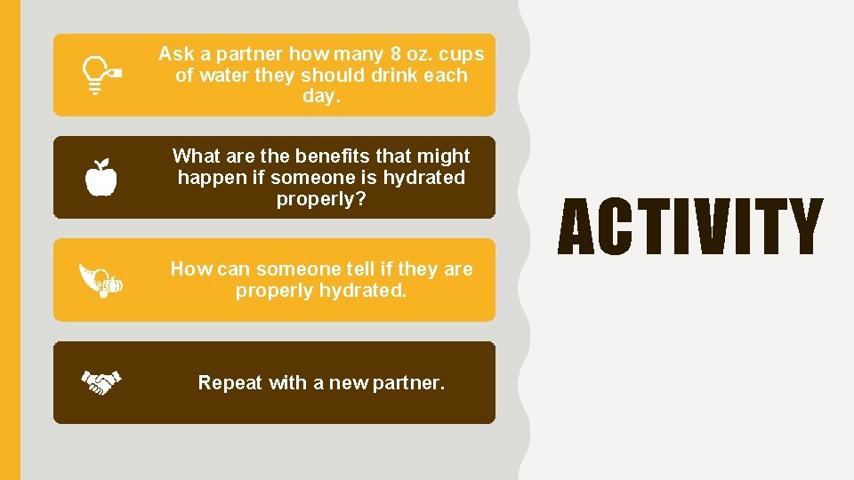 Ask a partner how many 8 oz. cups of water they should drink each Ask a partner how many 8 oz. cups of water they should drink each