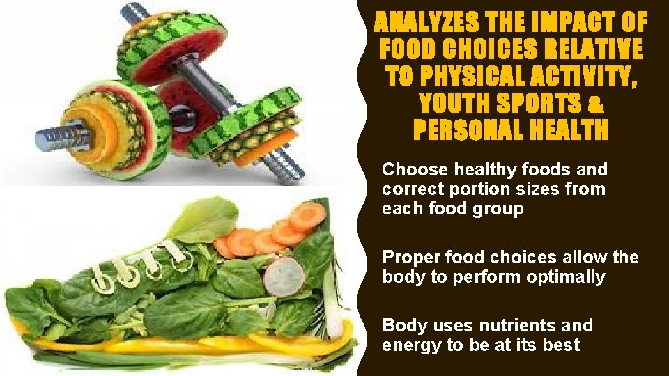 ANALYZES THE IMPACT OF FOOD CHOICES RELATIVE TO PHYSICAL ACTIVITY, YOUTH SPORTS & PERSONAL ANALYZES THE IMPACT OF FOOD CHOICES RELATIVE TO PHYSICAL ACTIVITY, YOUTH SPORTS & PERSONAL