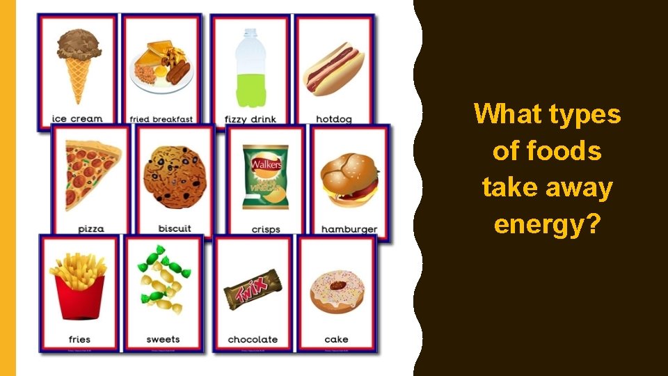 • What types of foods take away energy? • What types of foods take away energy?