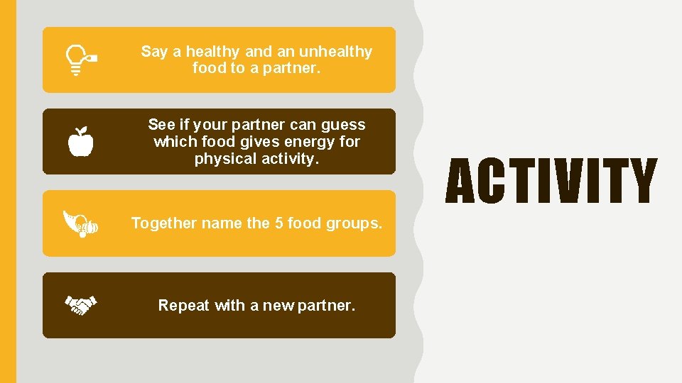 Say a healthy and an unhealthy food to a partner. See if your partner Say a healthy and an unhealthy food to a partner. See if your partner
