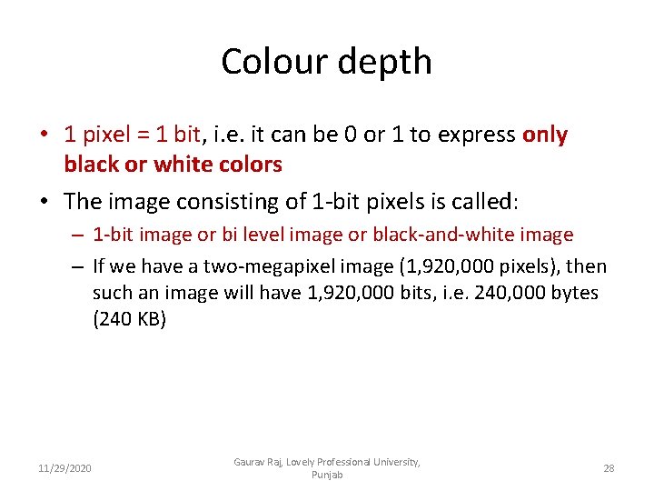 Colour depth • 1 pixel = 1 bit, i. e. it can be 0