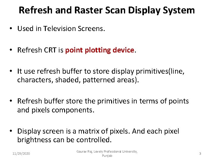 Refresh and Raster Scan Display System • Used in Television Screens. • Refresh CRT