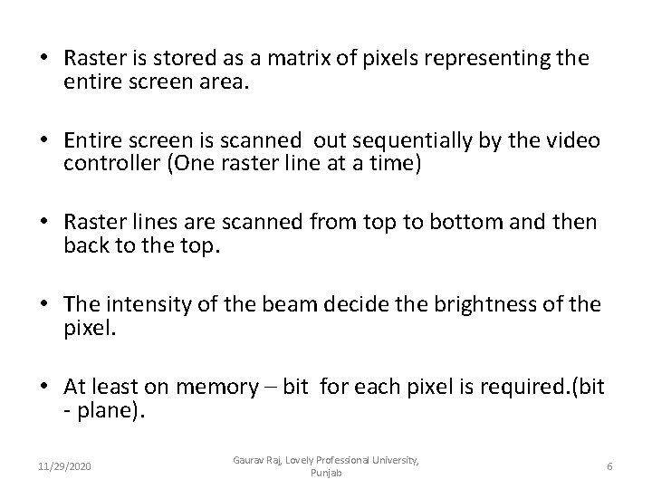  • Raster is stored as a matrix of pixels representing the entire screen