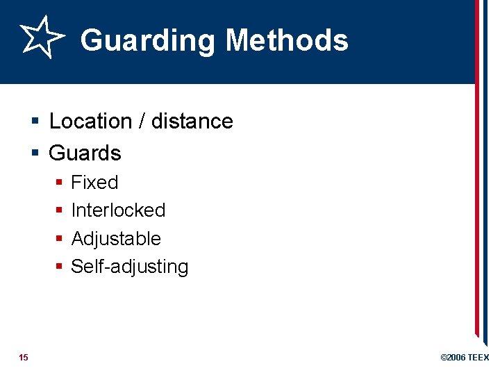 Guarding Methods § Location / distance § Guards § § 15 Fixed Interlocked Adjustable