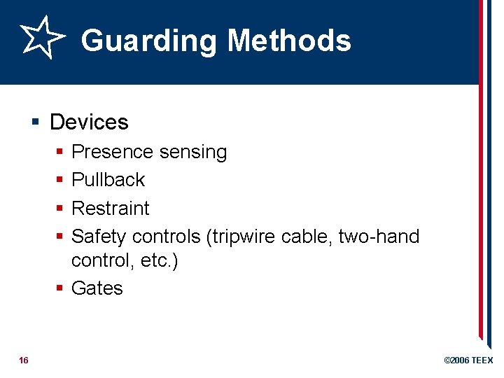 Guarding Methods § Devices § § Presence sensing Pullback Restraint Safety controls (tripwire cable,