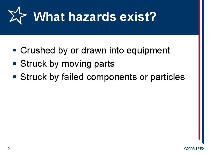 What hazards exist? § Crushed by or drawn into equipment § Struck by moving