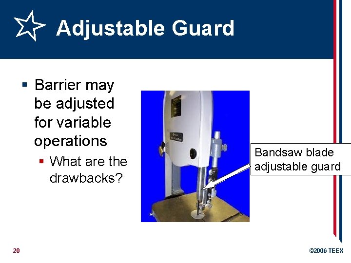 Adjustable Guard § Barrier may be adjusted for variable operations § What are the