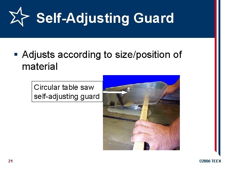 Self-Adjusting Guard § Adjusts according to size/position of material Circular table saw self-adjusting guard