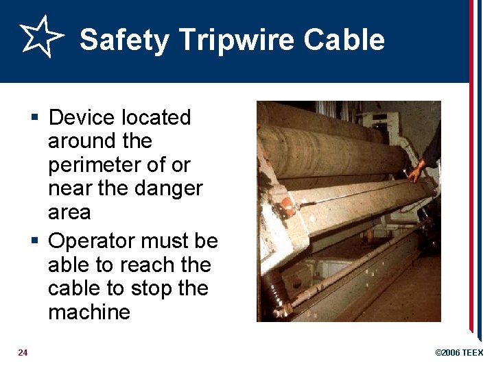 Safety Tripwire Cable § Device located around the perimeter of or near the danger