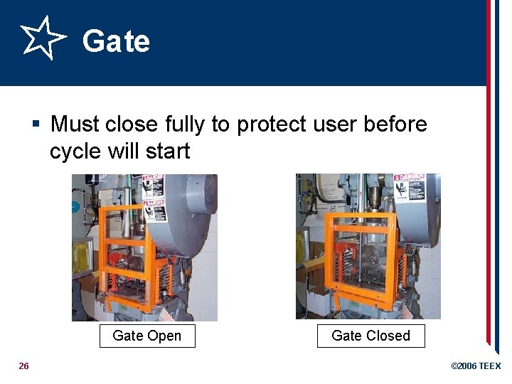 Gate § Must close fully to protect user before cycle will start Gate Open