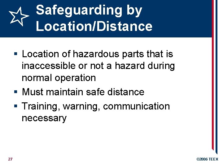 Safeguarding by Location/Distance § Location of hazardous parts that is inaccessible or not a