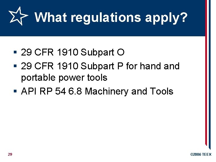 What regulations apply? § 29 CFR 1910 Subpart O § 29 CFR 1910 Subpart