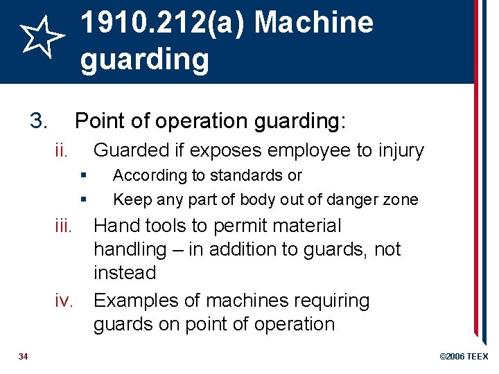 1910. 212(a) Machine guarding 3. Point of operation guarding: ii. Guarded if exposes employee