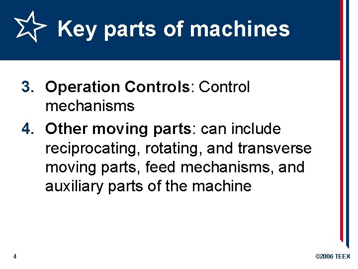 Key parts of machines 3. Operation Controls: Control mechanisms 4. Other moving parts: can