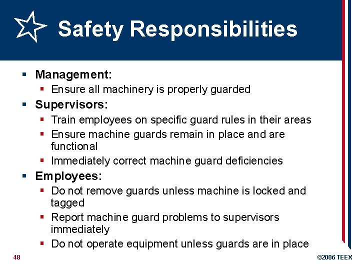 Safety Responsibilities § Management: § Ensure all machinery is properly guarded § Supervisors: §