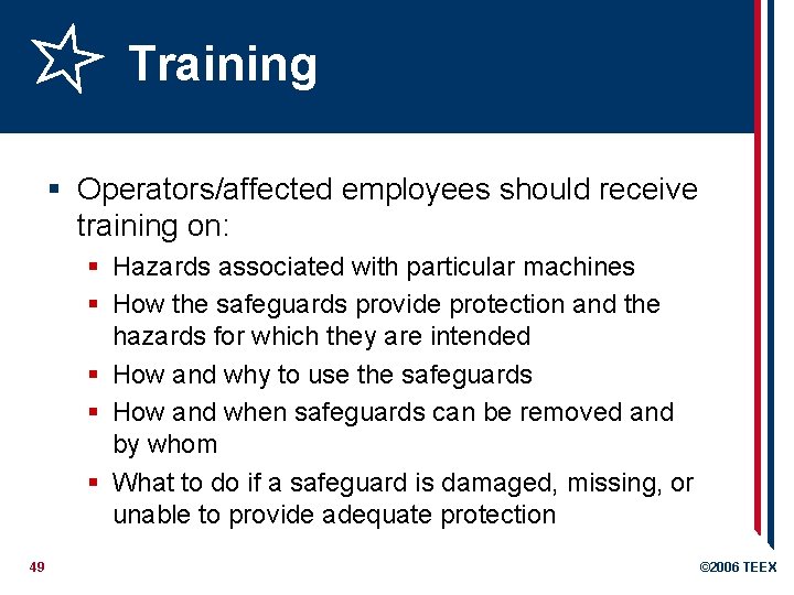 Training § Operators/affected employees should receive training on: § Hazards associated with particular machines