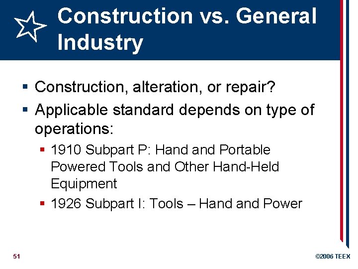 Construction vs. General Industry § Construction, alteration, or repair? § Applicable standard depends on