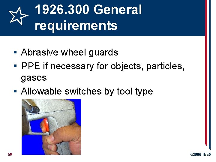 1926. 300 General requirements § Abrasive wheel guards § PPE if necessary for objects,