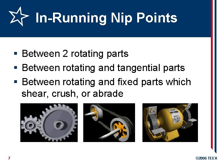 In-Running Nip Points § Between 2 rotating parts § Between rotating and tangential parts