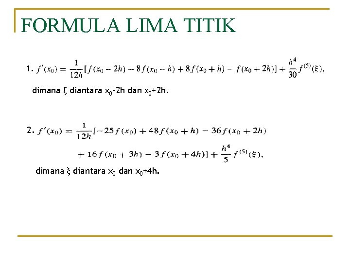 FORMULA LIMA TITIK 1. dimana ξ diantara x 0 -2 h dan x 0+2 FORMULA LIMA TITIK 1. dimana ξ diantara x 0 -2 h dan x 0+2
